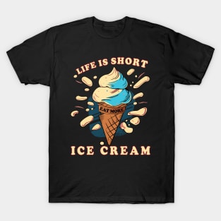 Life is short, eat more ice cream. T-Shirt